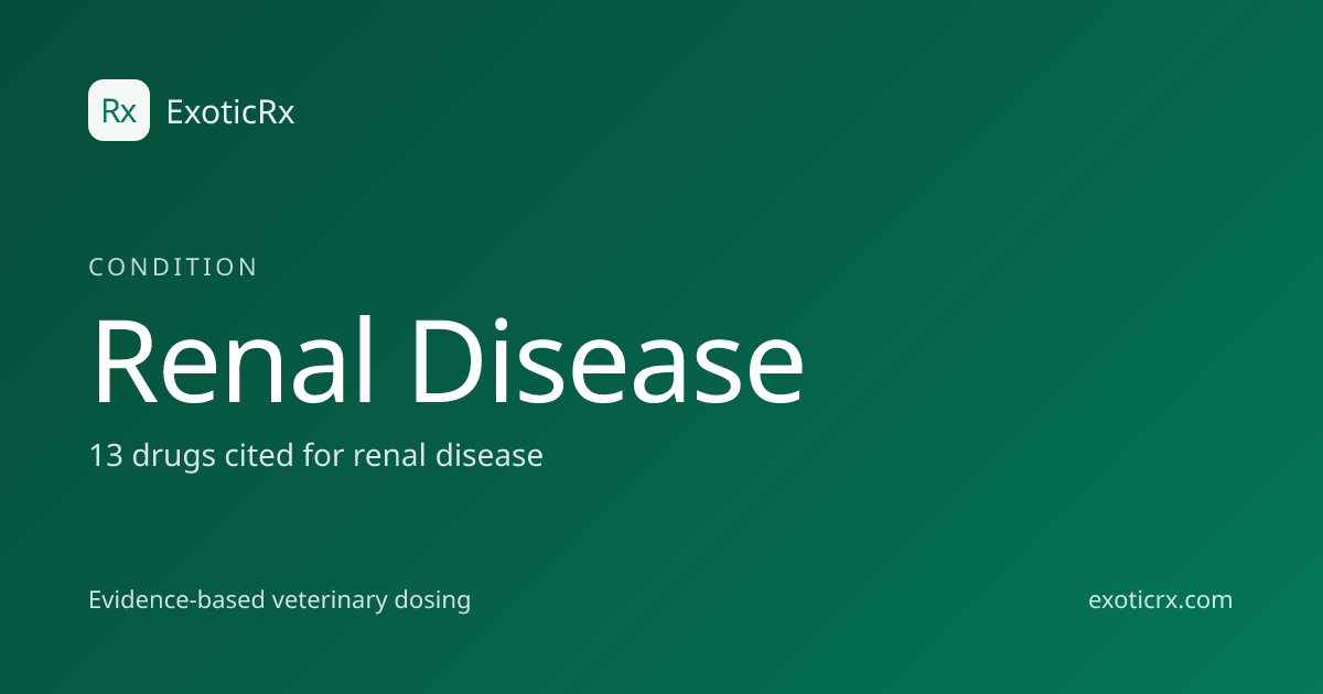 Renal Disease — Veterinary Drugs and Dosing | ExoticRx